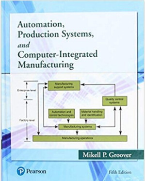 Automation, Production Systems, and Computer-Integrated Manufacturing, 5e - Mikell P. Groover