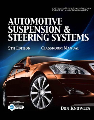 Automotive Suspension & Steering Systems (Classroom Manual) By Don Knowles