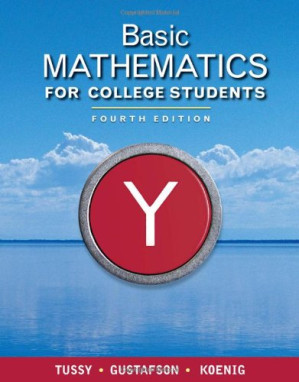 Basic Mathematics for College Students By Alan S. Tussy, R. David Gustafson, Diane Koenig