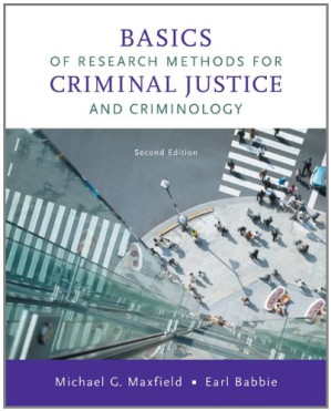 Basics of Research Methods for Criminal Justice and Criminology By Michael G. Maxfield, Earl R. Babbie
