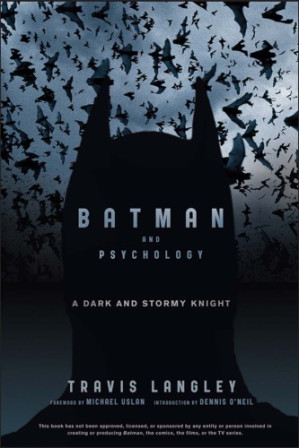 Batman and psychology: a dark and stormy knight By Langley, Travis