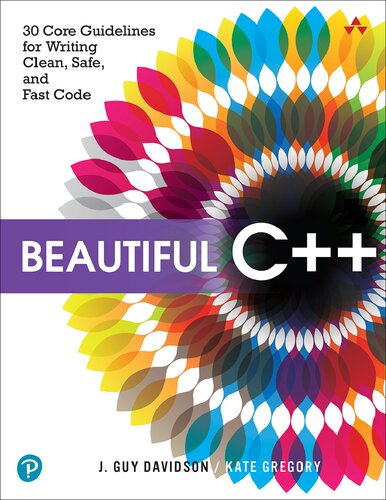 Beautiful C++ 30 Core Guidelines for Writing Clean, Safe, and Fast Code - J. Guy Davidson, Kate Gregory