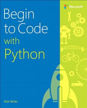 Begin to Code with Python - Rob Miles - 9781509304523-1