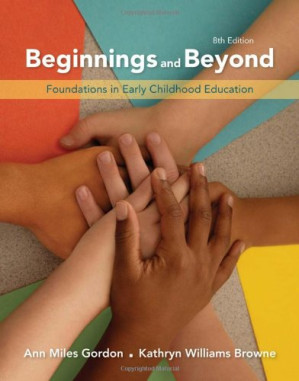 Beginnings & Beyond: Foundations in Early Childhood Education, Eighth Edition By Ann Miles Gordon, Kathryn Williams Browne