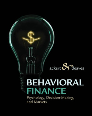 Behavioral Finance: Psychology, Decision-Making and Markets By Lucy F. Ackert, Richard Deaves - 9780538453028