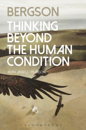 Bergson : Thinking Beyond the Human Condition - Ansell-Pearson, Keith;Bergson, Henri