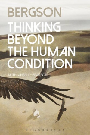 Bergson : Thinking Beyond the Human Condition - Keith  Ansell-Pearson