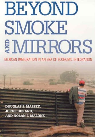 Beyond Smoke and Mirrors: Mexican Immigration in an Era of Economic Integration - 9780871545893