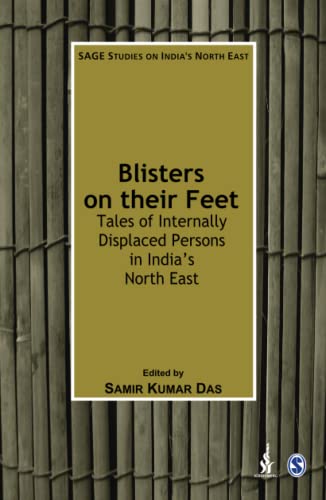 Blisters on their Feet: Tales of Internally Displaced Persons in India's North East (Sage Studies on India's North East)