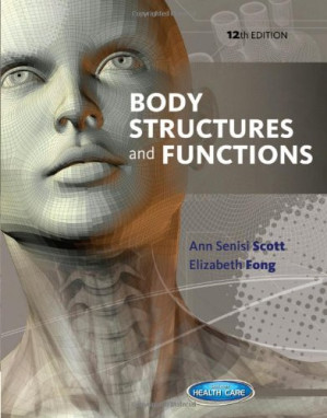 Body Structures and Functions By Ann Senisi Scott, Elizabeth Fong - 9781285172279