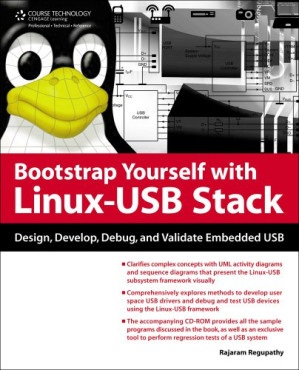 Bootstrap Yourself with Linux-USB Stack: Design, Develop, Debug, and Validate Embedded USB Systems By Rajaram Regupathy
