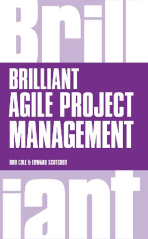 Brilliant Agile Project Management - Rob Cole, Edward Scotcher