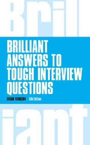 Brilliant Answers to Tough Interview Questions (Brilliant Business) - Susan Hodgson