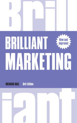 Brilliant Marketing: How to plan and deliver winning marketing strategies - regardless of the size of your budget (3rd Edition) (Brilliant Business)