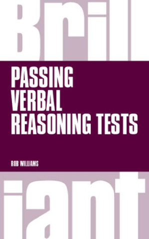 Brilliant Passing Verbal Reasoning Tests: Everything you need to know to practice and pass verbal reasoning tests - Williams, Rob