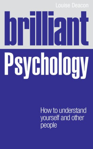 Brilliant Psychology: How to Understand Youself and Other People (Brilliant Lifeskills) - Louise Deacon