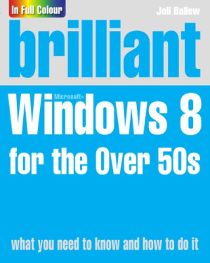 Brilliant Windows 8 for the over 50s - Ballew, Joli