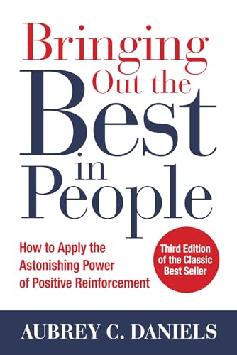 Bringing out the best in people: how to apply the astonishing power of positive reinforcement