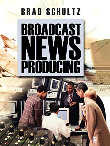 Broadcast News Producing by Bradley Schultz