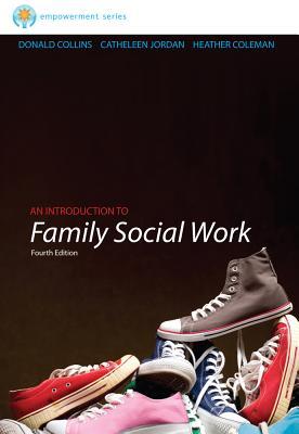 Brooks/Cole Empowerment Series: An Introduction to Family Social Work By Donald Collins; Catheleen Jordan; Heather Coleman