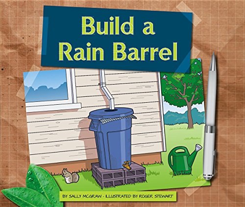 Build a rain barrel by McGraw, Sally, author; Stewart, Roger, illustrator