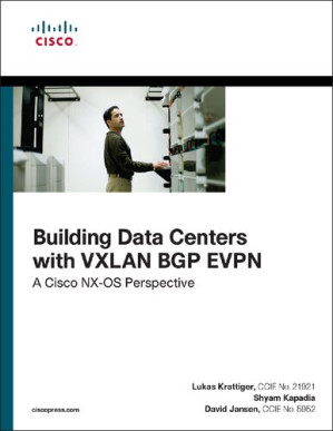 Building Data Centers with VXLAN BGP EVPN: A Cisco NX-OS Perspective - Lukas Krattiger, Shyam Kapadia, David Jansen