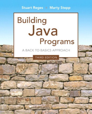 Building Java programs: a back to basics approach - Reges, Stuart;Stepp, Martin