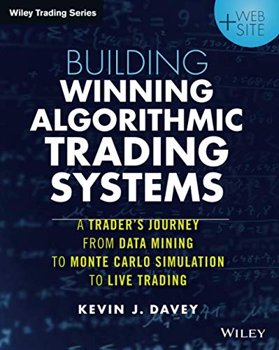 Building Winning Algorithmic Trading Systems, + Website: A Traderâ€™s Journey from Data Mining to Monte Carlo Simulation to Live Trading - 1st Edition