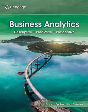Business Analytics, 5e By Jeffrey D. Camm, James J. Cochran, Michael J. Fry, Jeffrey W. Ohlmann