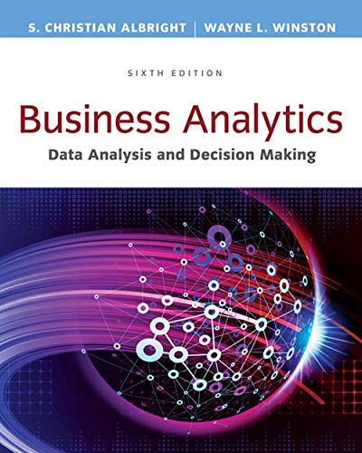 Business Analytics: Data Analysis & Decision Making - 6th Edition