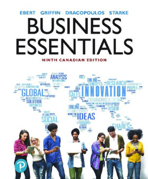 Business Essentials, Ninth Canadian Edition - Ronald J. Ebert; Ricky W. Griffin; Frederick A. Starke; George Dracopoulos