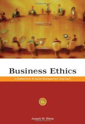 Business Ethics: A Stakeholder and Issues Management Approach By Joseph W. Weiss