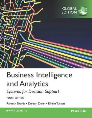Business Intelligence and Analytics: Systems for Decision Support, Global Edition - Efraim Turban, Ramesh Sharda, Dursun Delen