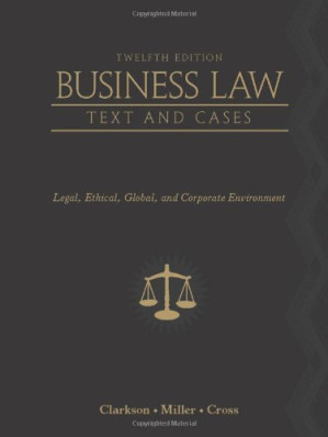 Business Law: Text and Cases - Legal, Ethical, Global, and Corporate Environment, 12th Edition By Kenneth W. Clarkson, Gaylord A. Jentz, Frank B. Cross, Roger LeRoy Miller - 9781435457560