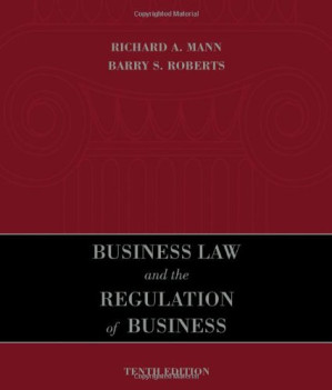 Business Law and the Regulation of Business , Tenth Edition By Richard A. Mann, Barry S. Roberts