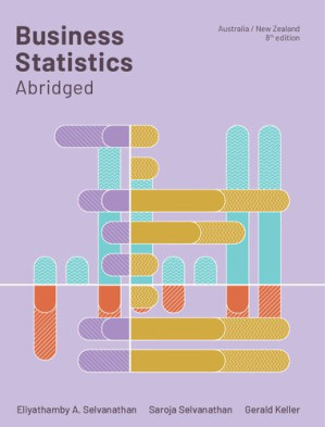 Business Statistics Abridged: Australia and New Zealand By Eliyathamby A. Selvanathan Saroja Selvanathan Gerald Keller