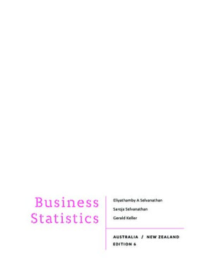 Business Statistics: Australia / New Zealand By E Antony Selvanathan; Saroja Selvanathan; Gerald Keller - 9781285465500