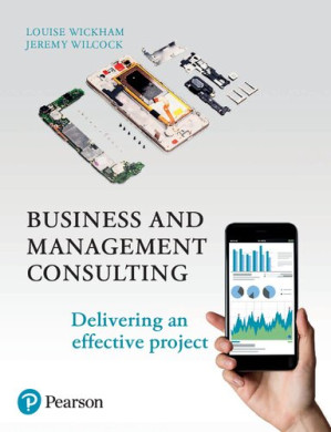 Business and Management Consulting: Delivering an Effective Project - Louise Wickham; Jeremy Wilcock