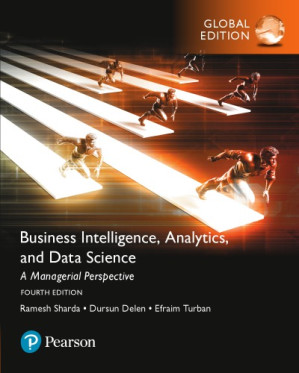Businessin Telligence, Analytics, and Data Science: A Managerial Perspective - Delen, Dursun; Sharda, Ramesh; Turban, Efraim
