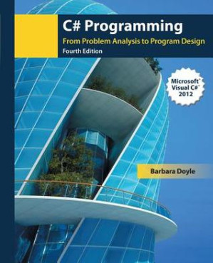 C# Programming: From Problem Analysis to Program Design By Barbara Doyle - 9781285071695