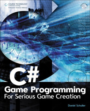 C# game programming : for serious game creation By Daniel Schuller - 9780538744928