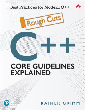 C++ Core Guidelines Explained: Best Practices for Modern C++ - Rainer Grimm