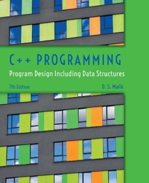 C++ Programming: Program Design including Data Structures, 7th ed. By D. Malik - 9781285852751