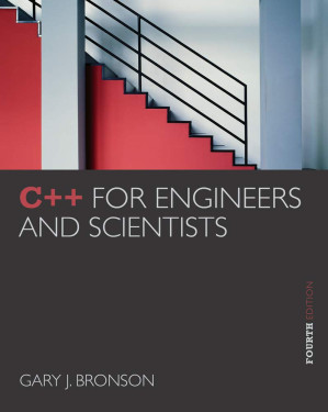 C++ for Engineers and Scientists, 4th Ed. By Gary J. Bronson - 9780538475167