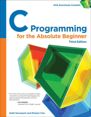 C Programming for the Absolute Beginner By Keith Davenport, Michael Vine