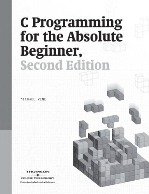 C programming for the absolute beginner By Michael A Vine