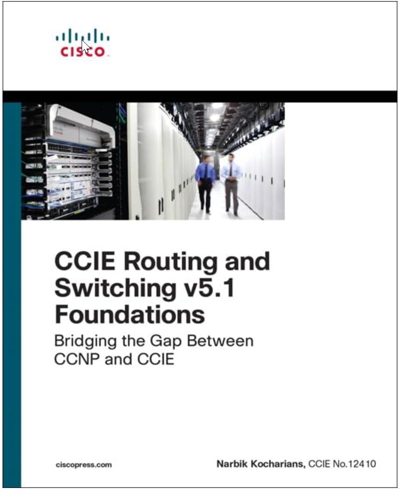 CCIE Routing and Switching v5.1 Foundations: Bridging the Gap Between CCNP and CCIE (Practical Studies) - Narbik Kocharians