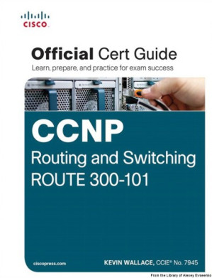 CCNP Routing and Switching ROUTE 300-101 Official Cert Guide - Kevin Wallace
