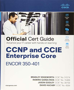 CCNP and CCIE Enterprise Core ENCOR 350-401 Official Cert Guide - David Hucaby; Jason Gooley; Ramiro Garza Rios; Bradley Edgeworth