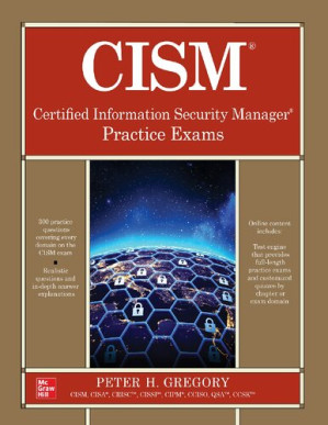 CISM Certified Information Security Manager Practice Exams By Peter H. Gregory
